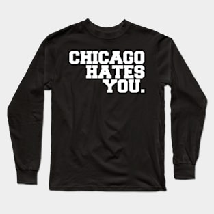 chicago hates you Long Sleeve T-Shirt